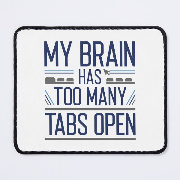 Item preview, My Brain Has Too Many Tabs Open designed and sold by cherrific.