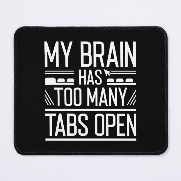 Item preview, My Brain Has Too Many Tabs Open designed and sold by cherrific.