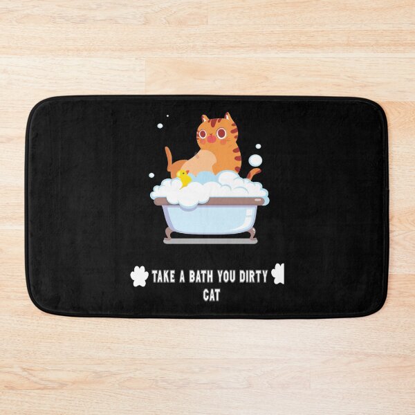 Item preview, TAKE A BATH YOU DIRTY CAT   designed and sold by LemonMuMu.
