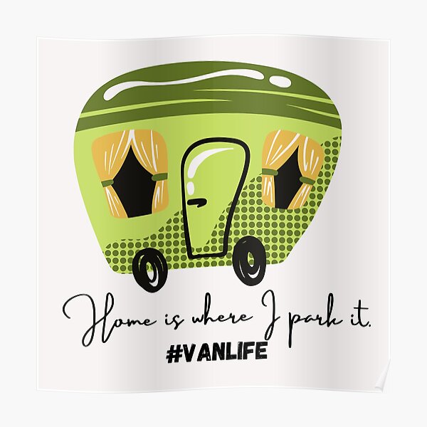 Home is where i park it- Vanlife Poster