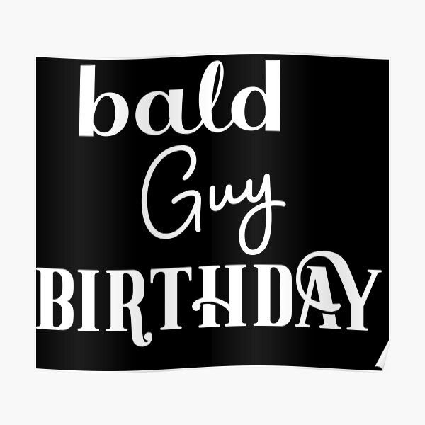 Bald Guy Birthday Happy Bald Guy Birthday Bald Lives Matter Bald Guy T For Bald Guys