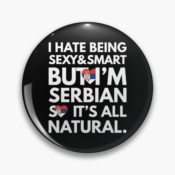 Item preview, Hate Being Sexy and Smart, But I am Serbian It is All Natural designed and sold by elhefe.