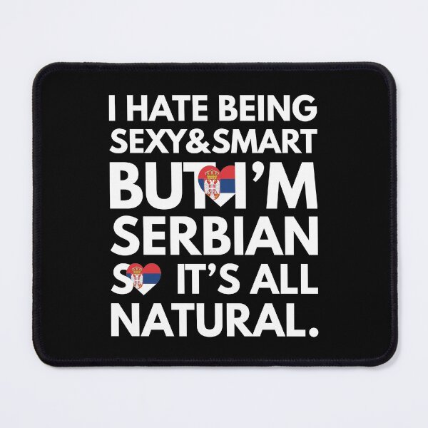 Item preview, Hate Being Sexy and Smart, But I am Serbian It is All Natural designed and sold by elhefe.