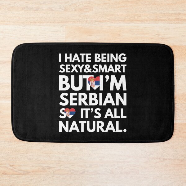 Item preview, Hate Being Sexy and Smart, But I am Serbian It is All Natural designed and sold by elhefe.