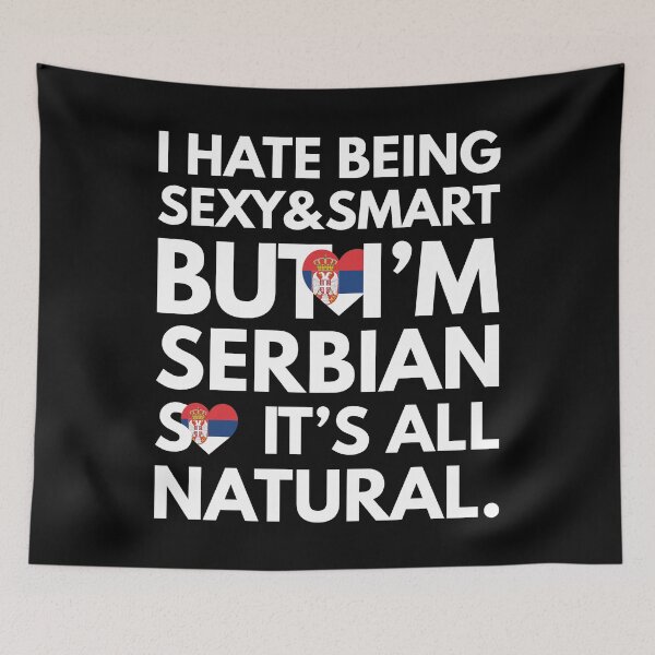 Item preview, Hate Being Sexy and Smart, But I am Serbian It is All Natural designed and sold by elhefe.