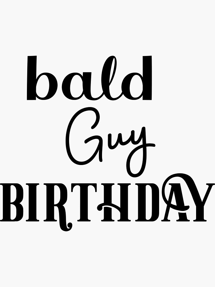 "Glatzkopfgeburtstag Alles Gute zum Glatzkopfgeburtstag, Glatze lebt