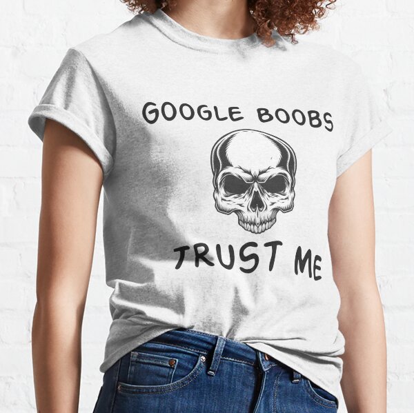 Google Boobs Trust T-Shirts for Sale