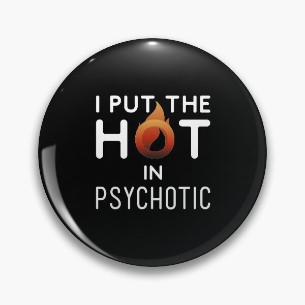 Item preview, I Put The Hot In Psychotic - Gorgeous But Unstable - Hot But Need Therapy - A Great Teaser Gift For Your Loved One designed and sold by crazycollective.