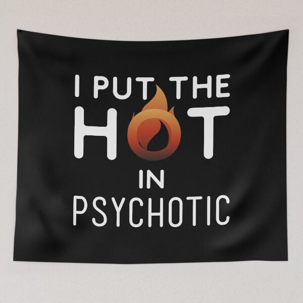 Item preview, I Put The Hot In Psychotic - Gorgeous But Unstable - Hot But Need Therapy - A Great Teaser Gift For Your Loved One designed and sold by crazycollective.