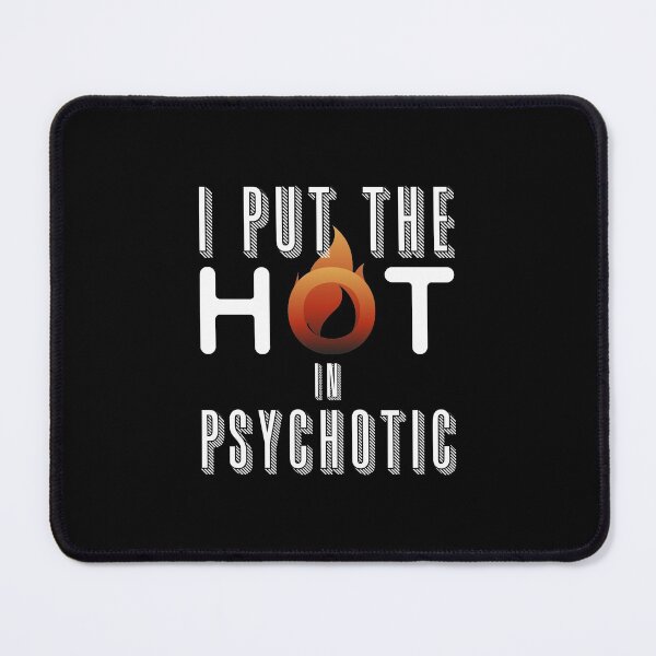 Item preview, I Put The Hot In Psychotic - Gorgeous But Unstable - Hot But Need Therapy - A Great Teaser Gift For Your Loved One designed and sold by crazycollective.