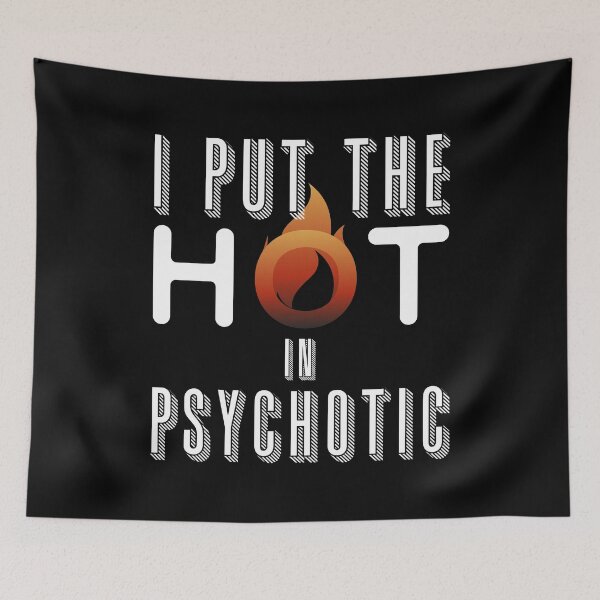 Item preview, I Put The Hot In Psychotic - Gorgeous But Unstable - Hot But Need Therapy - A Great Teaser Gift For Your Loved One designed and sold by crazycollective.
