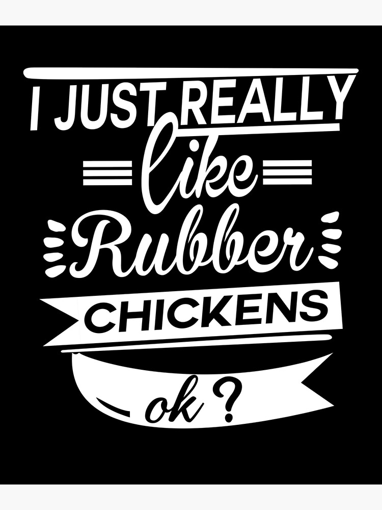 Discover I just really like rubber chickens ok? Funny Cut Rubber Duck, the Best idea of gift for friends, Chickens Shirt For Men Or Women Premium Matte Vertical Poster
