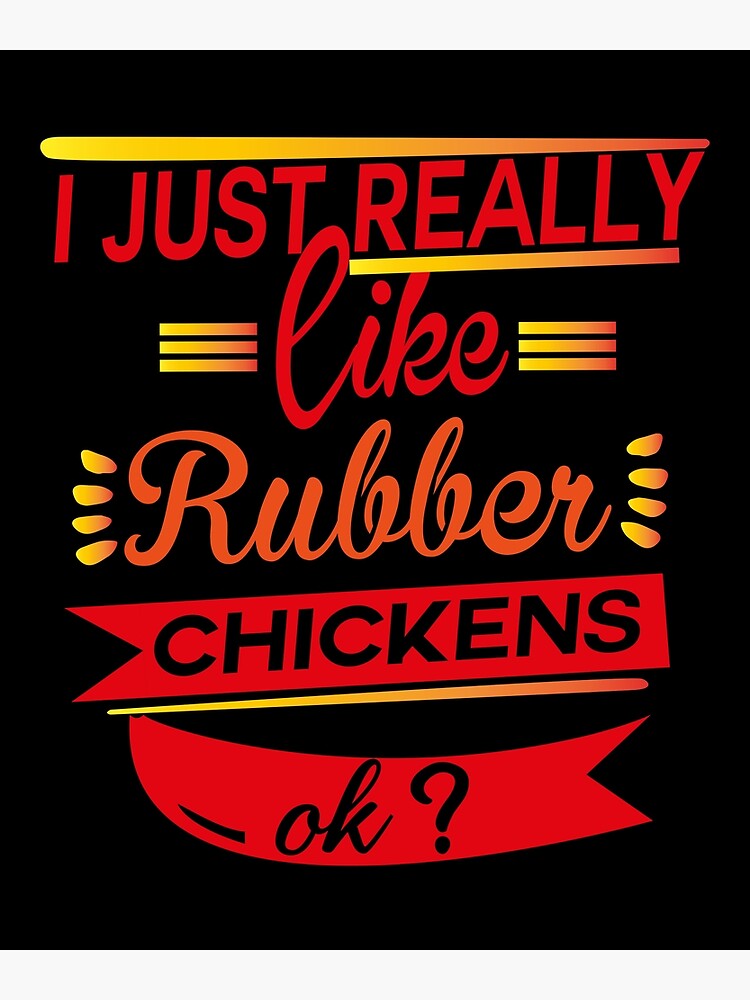 Discover I just really like rubber chickens ok? Funny Cut Rubber Duck, the Best idea of gift for friends, Chickens Shirt For Men Or Women Premium Matte Vertical Poster