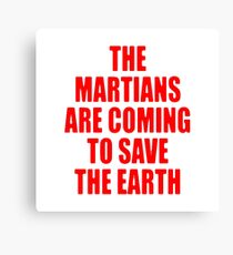 The Martians are Coming to Save the Earth! Canvas Print
