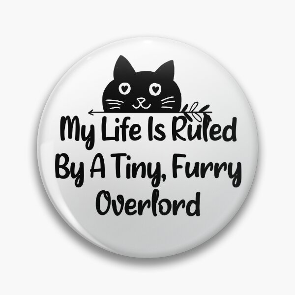 Item preview, My Life Is Ruled By A Tiny Furry Overlord , funny kitty  designed and sold by Drahmed.