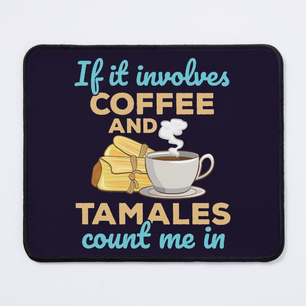 Item preview, If It Involves Coffee and Tamales Count Me In designed and sold by jaygo.