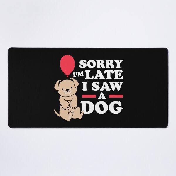 Item preview, Sorry I Am Late I Saw A Dog designed and sold by monteroshirt.