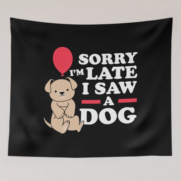 Item preview, Sorry I Am Late I Saw A Dog designed and sold by monteroshirt.
