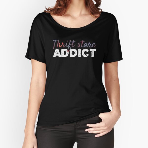 Thrift Store Addict Relaxed Fit T-Shirt for Sale by AloraDawnEve