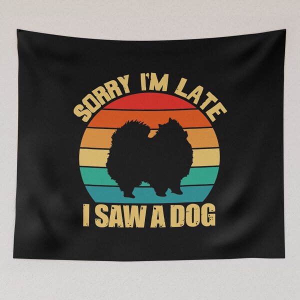 Item preview, Sorry Im Late I Saw A Dog Pomeranian Dog designed and sold by monteroshirt.