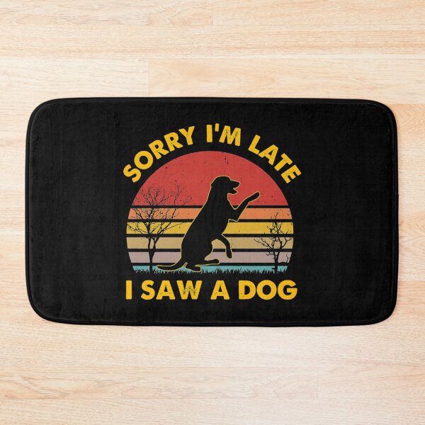 Item preview, Sorry Im Late I Saw A Dog designed and sold by monteroshirt.