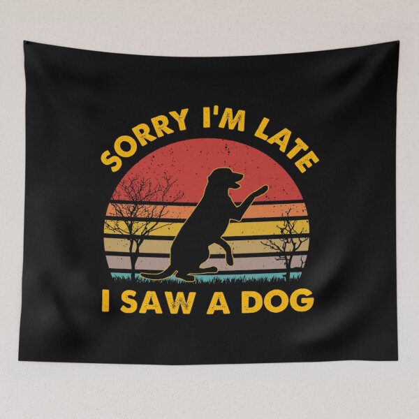 Item preview, Sorry Im Late I Saw A Dog designed and sold by monteroshirt.