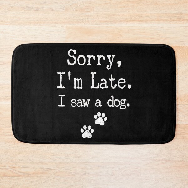Item preview, Sorry I'm Late I Saw A Dog designed and sold by monteroshirt.