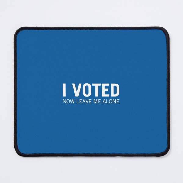 Item preview, I voted. Now leave me alone. designed and sold by clarkstpress.