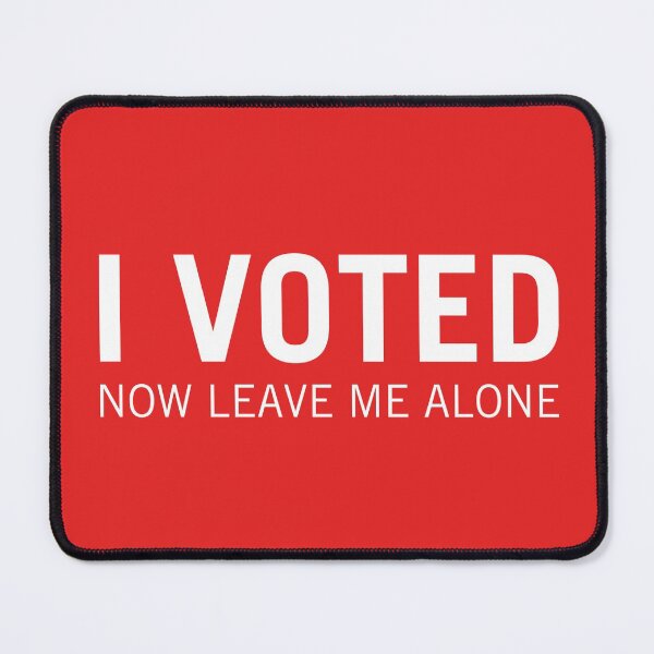 Item preview, I voted. Now leave me alone. designed and sold by clarkstpress.