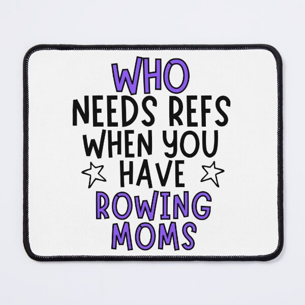 Item preview, Who needs refs when you have rowing moms? designed and sold by TheGreenGoat.