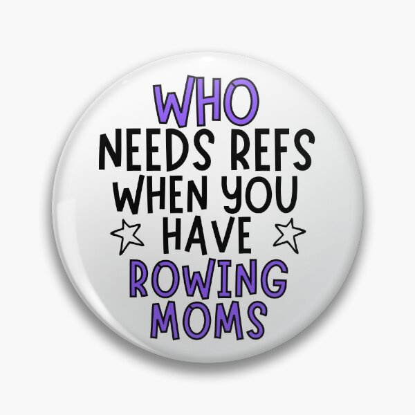 Item preview, Who needs refs when you have rowing moms? designed and sold by TheGreenGoat.