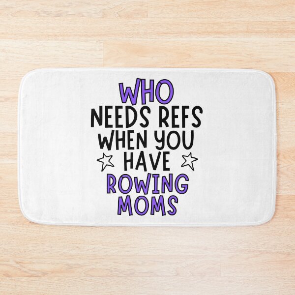Item preview, Who needs refs when you have rowing moms? designed and sold by TheGreenGoat.