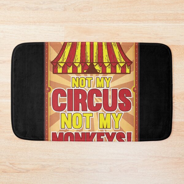 Item preview, Not my Circus not my Monkeys Sarcastic  designed and sold by Rzelemenz.