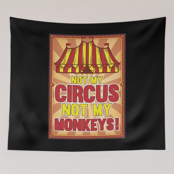 Item preview, Not my Circus not my Monkeys Sarcastic  designed and sold by Rzelemenz.