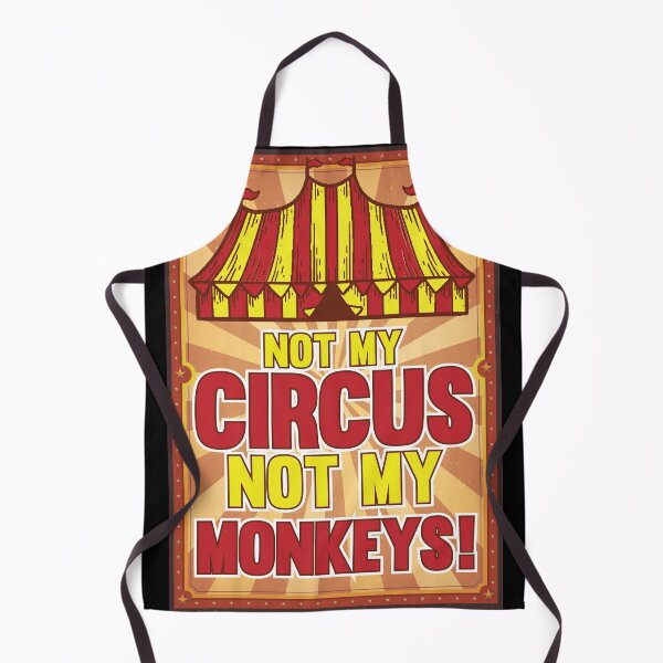 Item preview, Not my Circus not my Monkeys Sarcastic designed and sold by Rzelemenz.