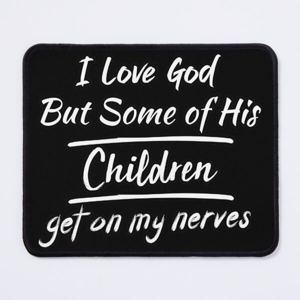 Item preview, I Love God But Some of His Children get on my nerves Funny shirt designed and sold by justbegreat ★★★★★.