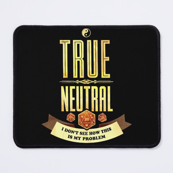 Item preview, True Neutral: I Don't See How This Is My Problem designed and sold by D20Tees.