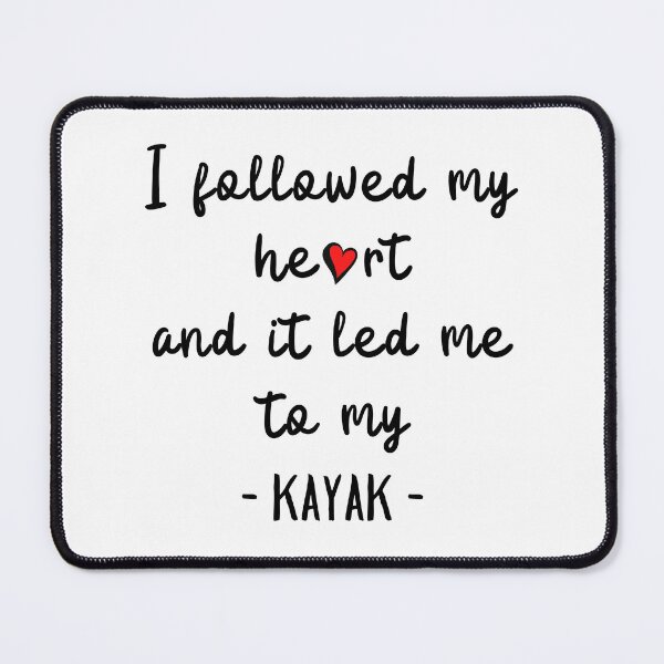 Item preview, I followed my heart and it led me to my kayak designed and sold by TheGreenGoat.