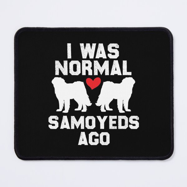 Item preview, I Was Normal 2 Samoyeds Ago Funny Dog Lover designed and sold by TheMattDesigns.