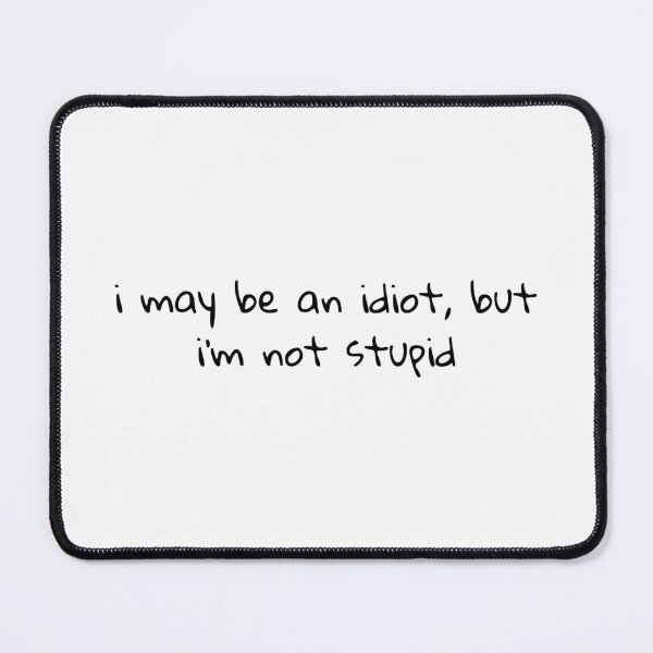 Item preview, i may be an idiot, but im not stupid designed and sold by carlareal.