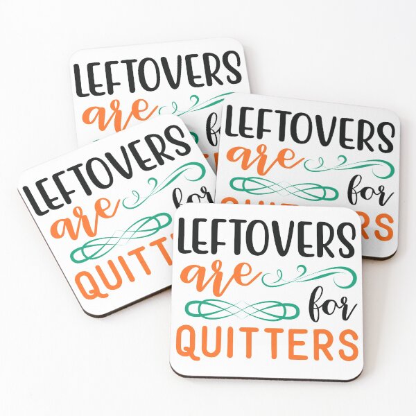 Item preview, Leftovers Are for Quitters designed and sold by NessiCreates.