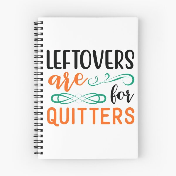 Item preview, Leftovers Are for Quitters designed and sold by NessiCreates.