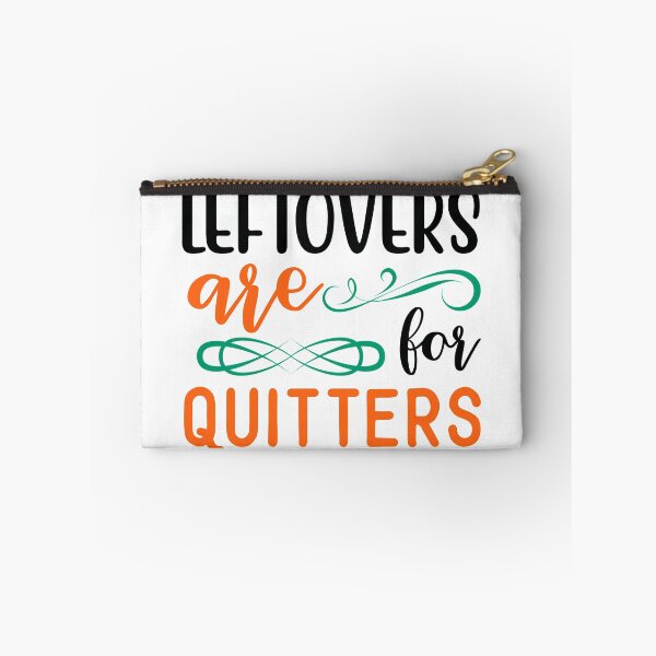 Item preview, Leftovers Are for Quitters designed and sold by NessiCreates.