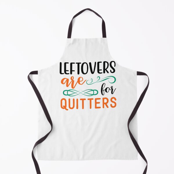 Item preview, Leftovers Are for Quitters designed and sold by NessiCreates.