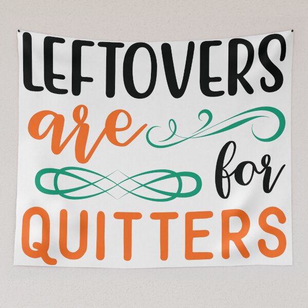 Item preview, Leftovers Are for Quitters designed and sold by NessiCreates.