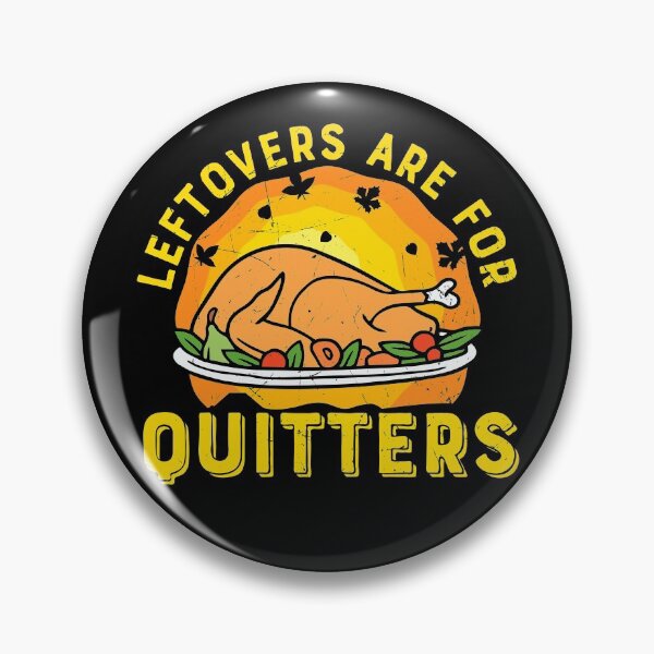 Item preview, Thanksgiving Leftovers Are for Quitters with Turkey designed and sold by NessiCreates.