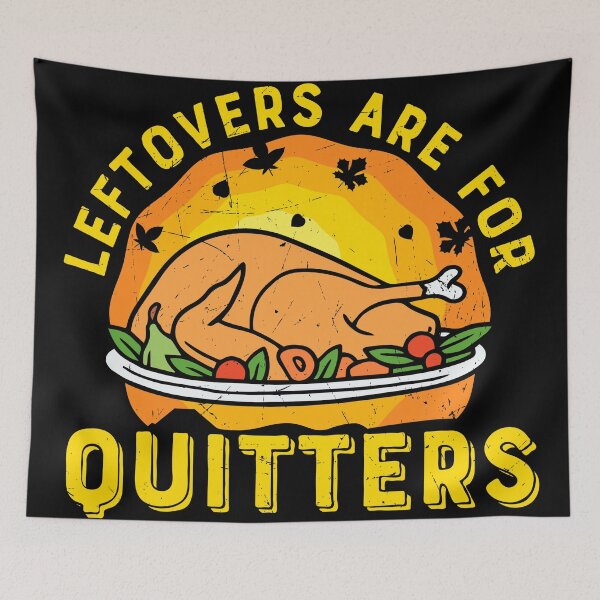 Item preview, Thanksgiving Leftovers Are for Quitters with Turkey designed and sold by NessiCreates.