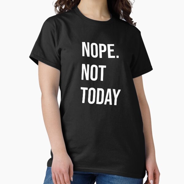 Item preview, Nope. Not today designed and sold by STARBLUSHPLANET.
