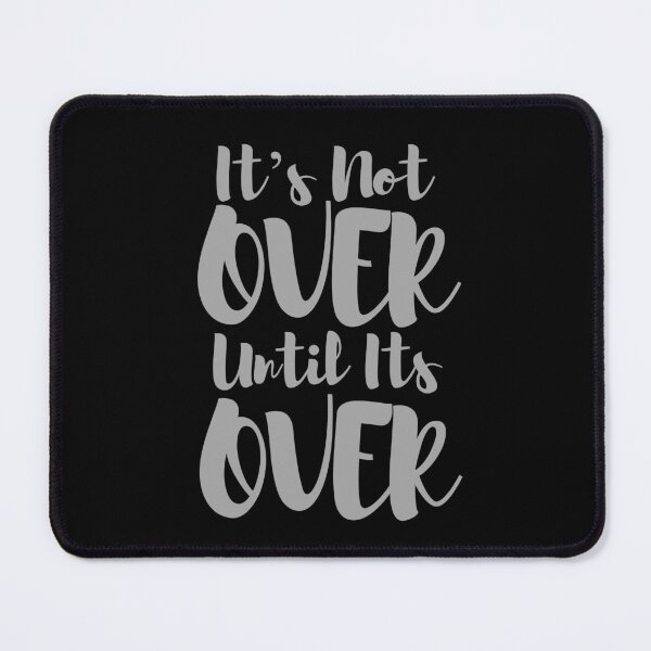 Item preview, Its not over until its over designed and sold by Digital Lama Creations.