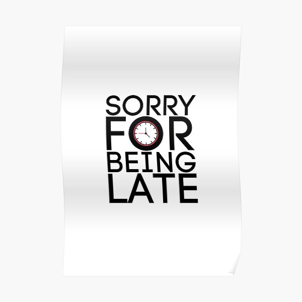 sorry-for-being-late-poster-by-jaunzemsr-redbubble